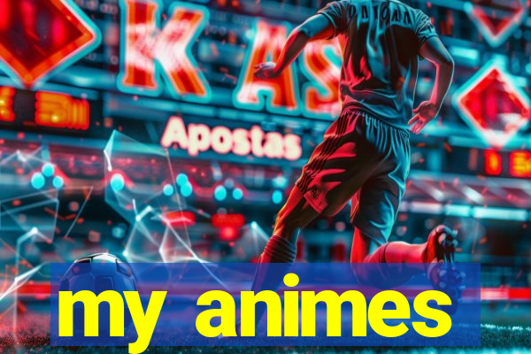 my animes